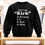 Unisex Yes I Am Kirk Keeping It Real King Graphic Shirt for Kirk Fans