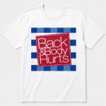 Unisex Back & Body Hurts Funny Graphic Shirt for Adults
