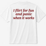 Unisex I Flirt For Fun And Panic When It Works Graphic Shirt for Funny Quote Lovers