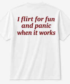 Unisex I Flirt For Fun And Panic When It Works Graphic Shirt for Funny Quote Lovers