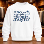 Unisex No Me Arrepiento De Sentir Tanto Graphic Shirt for Spanish Quote Lovers