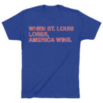 Unisex When St. Louis Loses America Wins Graphic Shirt for Baseball Fans
