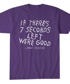 Baltimore Ravens Lamar Jackson If There's Seven Seconds Left We're Good Graphic Shirt for Football Fans