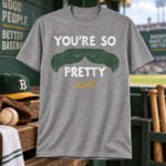 Boston Red Sox Payton Tolle You’re So Pretty Mustache Graphic Shirt for Baseball Fans