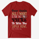 Dear Santa All I Want Is For The 49ers To Win The Super Bowl 2026 Shirt