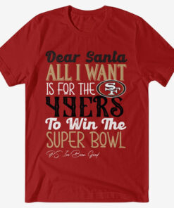 Dear Santa All I Want Is For The 49ers To Win The Super Bowl 2026 Shirt