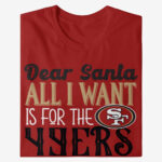 Dear Santa All I Want Is For The 49ers To Win The Super Bowl 2026 Shirt
