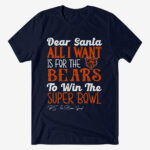 Dear Santa All I Want Is For The Bears To Win The Super Bowl 2026 Shirt