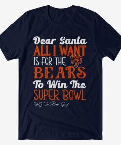 Dear Santa All I Want Is For The Bears To Win The Super Bowl 2026 Shirt