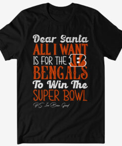 Dear Santa All I Want Is For The Bengals To Win The Super Bowl 2026 Shirt