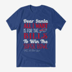Dear Santa All I Want Is For The Bills To Win The Super Bowl 2026 Shirt
