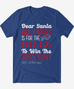 Dear Santa All I Want Is For The Bills To Win The Super Bowl 2026 Shirt