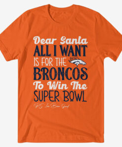 Dear Santa All I Want Is For The Broncos To Win The Super Bowl 2026 Shirt