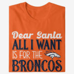 Dear Santa All I Want Is For The Broncos To Win The Super Bowl 2026 Shirt