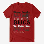 Dear Santa All I Want Is For The Bucs To Win The Super Bowl 2026 Shirt