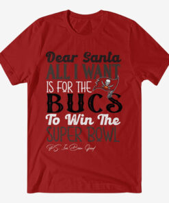 Dear Santa All I Want Is For The Bucs To Win The Super Bowl 2026 Shirt