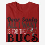 Dear Santa All I Want Is For The Bucs To Win The Super Bowl 2026 Shirt