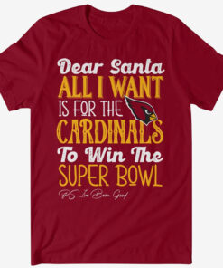 Dear Santa All I Want Is For The Cardinals To Win The Super Bowl 2026 Shirt
