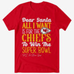 Dear Santa All I Want Is For The Chiefs To Win The Super Bowl 2026 Shirt