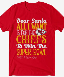 Dear Santa All I Want Is For The Chiefs To Win The Super Bowl 2026 Shirt