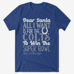 Dear Santa All I Want Is For The Colts To Win The Super Bowl 2026 Shirt