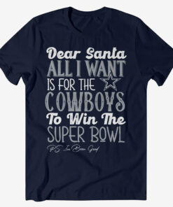 Dear Santa All I Want Is For The Cowboys To Win The Super Bowl 2026 Shirt