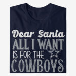 Dear Santa All I Want Is For The Cowboys To Win The Super Bowl 2026 Shirt