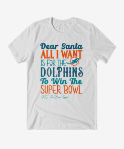Dear Santa All I Want Is For The Dolphins To Win The Super Bowl 2026 Shirt