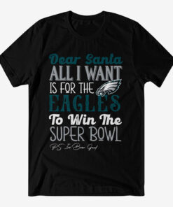 Dear Santa All I Want Is For The Eagles To Win The Super Bowl 2026 Shirt