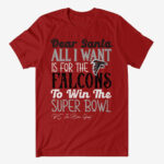 Dear Santa All I Want Is For The Falcons To Win The Super Bowl 2026 Shirt