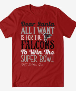 Dear Santa All I Want Is For The Falcons To Win The Super Bowl 2026 Shirt