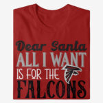Dear Santa All I Want Is For The Falcons To Win The Super Bowl 2026 Shirt