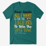 Dear Santa All I Want Is For The Jaguars To Win The Super Bowl 2026 Shirt