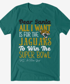Dear Santa All I Want Is For The Jaguars To Win The Super Bowl 2026 Shirt
