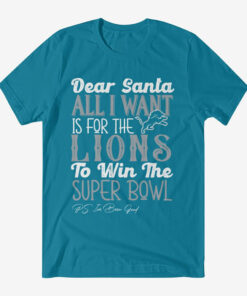 Dear Santa All I Want Is For The Lions To Win The Super Bowl 2026 Shirt