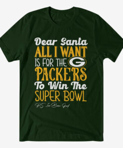 Dear Santa All I Want Is For The Packers To Win The Super Bowl 2026 Shirt