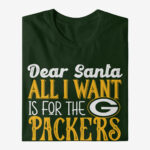 Dear Santa All I Want Is For The Packers To Win The Super Bowl 2026 Shirt