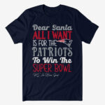 Dear Santa All I Want Is For The Patriots To Win The Super Bowl 2026 Shirt