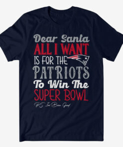 Dear Santa All I Want Is For The Patriots To Win The Super Bowl 2026 Shirt