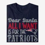 Dear Santa All I Want Is For The Patriots To Win The Super Bowl 2026 Shirt