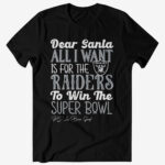 Dear Santa All I Want Is For The Raiders To Win The Super Bowl 2026 Shirt