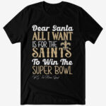 Dear Santa All I Want Is For The Saints To Win The Super Bowl 2026 Shirt