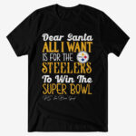 Dear Santa All I Want Is For The Steelers To Win The Super Bowl 2026 Shirt