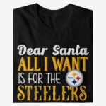 Dear Santa All I Want Is For The Steelers To Win The Super Bowl 2026 Shirt