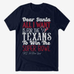 Dear Santa All I Want Is For The Texans To Win The Super Bowl 2026 Shirt