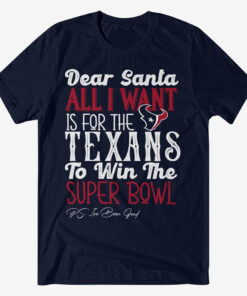 Dear Santa All I Want Is For The Texans To Win The Super Bowl 2026 Shirt