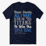 Dear Santa All I Want Is For The Titans To Win The Super Bowl 2026 Shirt