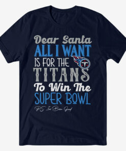 Dear Santa All I Want Is For The Titans To Win The Super Bowl 2026 Shirt