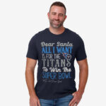 Dear Santa All I Want Is For The Titans To Win The Super Bowl 2026 Shirt