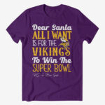 Dear Santa All I Want Is For The Vikings To Win The Super Bowl 2026 Shirt